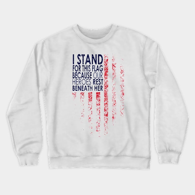 I Stand For This Flag Because Our Heroes Rest On back, 4th of July Crewneck Sweatshirt by DesignHND